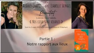 Miniature : Audrey Chapot et Isabelle Sengel présentent Nos Lieux sont vivants Partie 1