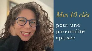 Miniature : Mes 10 clés pour une parentalité apaisée