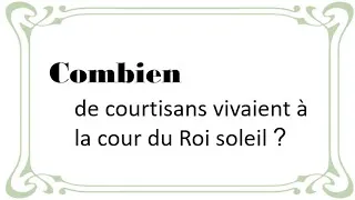 Miniature : Combien de courtisans à la cour du Roi Soleil ?