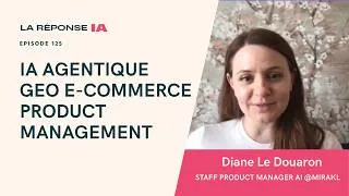 Miniature : Product management, IA agentique et GEO e-commerce avec Diane Le Douaron, Staff Product Manager AI