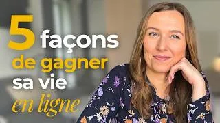 Miniature : 5 façons de gagner sa vie en ligne... laquelle est faite pour toi ?