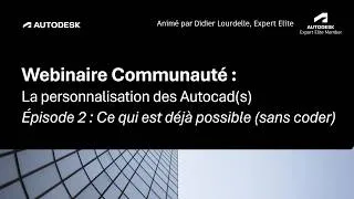 Miniature : Webinaire de la communauté - La personnalisation des Autocad : Épisode 2