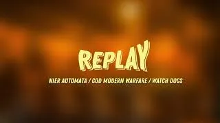 Miniature : Replay #11: Watch Dogs/NieR Automata/Modern WarfareModifier