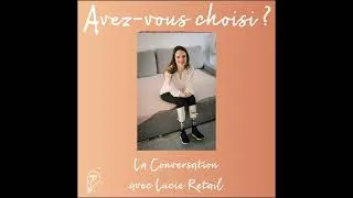 Miniature : Réinventer la vie après le chaos| La Conversation avec Lucie Retail | Episode159