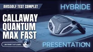 Miniature : Présentation de l'hybride CALLAWAY QUANTUM MAX FAST par AVISGOLF.com