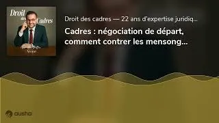 Miniature : Cadres : négociation de départ, comment contrer les mensonges des RH ?
