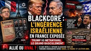 Miniature : 🇫🇷🇺🇸BlackCore : L’ingérence israélienne en France exposée, Trump vs Netanyahu, le grand basculement