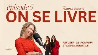 Miniature : On se livre : Refuser le pouvoir et devenir inutile avec Pascale Devette