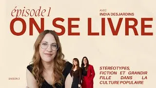 Miniature : On se livre : Stéréotypes, fiction et grandir fille dans la culture populaire avec India Desjardins
