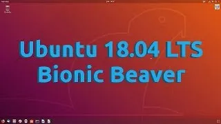 Miniature : Ubuntu 18.04 LTS Bionic Beaver, un nouveau départ prometteur !!