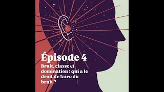 Miniature : EP4 - Bruit, classe et domination : qui a le droit de faire du bruit ?