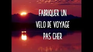 Miniature : FABRIQUER UN VELO DE VOYAGE PAS CHER (GRATUIT)