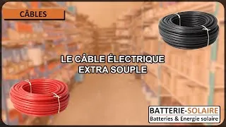 Miniature : Comprendre le fonctionnement du câble électrique extra souple ! | Batterie-Solaire.com