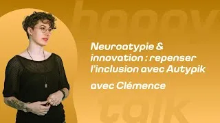 Miniature : HAPPY'TALK #24 : Neuroatypie & Performance : Repenser l'inclusion avec Autypik