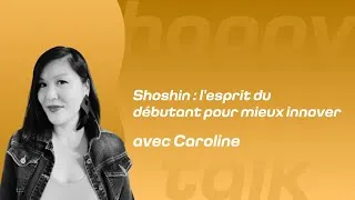 Miniature : HAPPY'TALK #21 : Shoshin l'esprit du débutant