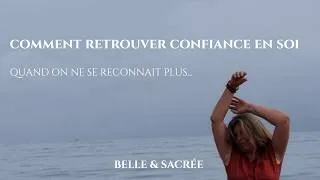 Miniature : Comment retrouver confiance en soi quand on ne se reconnait plus ?