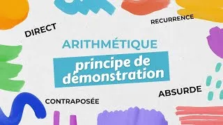 Miniature : Arithmétique: principe de démonstration directe, absurde, contraposée, RECURRENCE