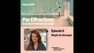 Miniature : Par Effraction S2 #6 Maylis de Kerangal
