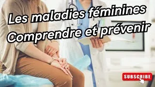 Miniature : LES MALADIES FÉMININES : COMPRENDRE ET PRÉVENIR