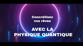 Miniature : Comment Utiliser la Physique Quantique pour concrétiser vos rêves.