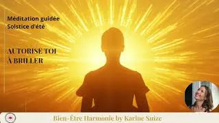Miniature : 🌞 Autorise toi enfin à briller - MÉDITATION GUIDÉE — SOLSTICE D'ÉTÉ 21 JUIN