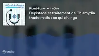 Miniature : Dépistage et traitement de Chlamydia trachomatis : ce qui change