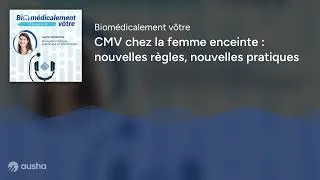 Miniature : CMV chez la femme enceinte : nouvelles règles, nouvelles pratiques