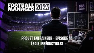 Miniature : [Story] Football Manager 2023 #14 - Trois irréductibles
