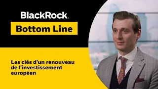Miniature : Les clés d’un renouveau de l’investissement européen | BlackRock Bottom Line