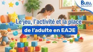 Miniature : Le jeu, l'activité et la place de l'adulte en EAJE