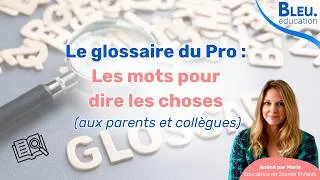 Miniature : Le glossaire du Pro : Les mots pour dire les choses (aux parents et collègues)