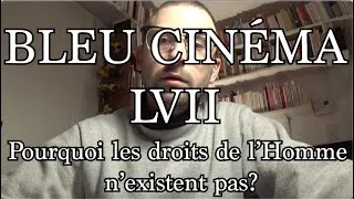 Miniature : Bleu Cinéma 57 | Pourquoi les droits de l'Homme n'existent pas?