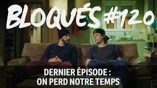 Miniature : Bloqués #120 - Dernier épisode : On perd notre temps