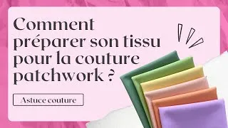 Miniature : Comment préparer son tissu pour la couture patchwork ?