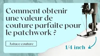 Miniature : Comment obtenir une valeur de couture parfaite pour le patchwork  ?