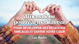Miniature : Affirmations positives méditatives pour développer des relations amicales et ouvrir votre cœur