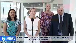 Miniature : Diplomatie : Félix TSHISEKEDI attendu à la 5eme édition du Forum d’Antalya