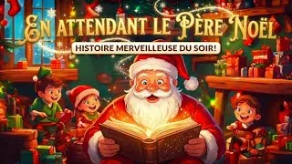Miniature : 🎄Une petite Histoire de Noël pour enfants En Attendant le Petit Papa Noël 🎅✨