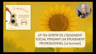 Miniature : SORTIR DE L’ISOLEMENT SOCIAL PENDANT UN ÉPUISEMENT PROFESSIONNEL (un burnout)