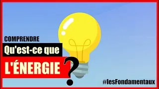 Miniature : QU'EST-CE QUE L'ÉNERGIE ?