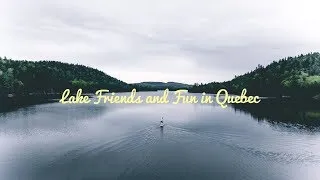 Miniature : Lake Friends and Fun in QUEBEC (GH5 Sigma 18-35 & Mavic Pro)