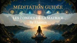 Miniature : Les 7 Ondes De La Matrice, By Elyoma/ Méditation guidée
