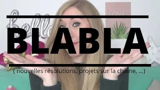 Miniature : BLABLA : nouvelles résolutions, projets sur la chaine, ...