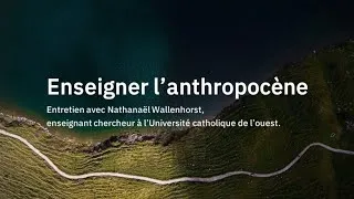 Miniature : Enseigner l'anthropocène [Nathanaël Wallenhorst]