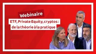Miniature : ETF, Private Equity, cryptos : passer de la théorie à la pratique. Webinaire experts : le replay.