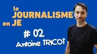 Miniature : Le Journalisme en Je - entretien avec Antoine Tricot