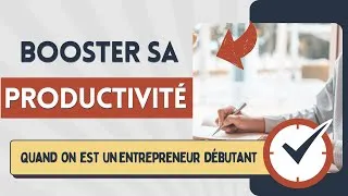 Miniature : Booster sa productivité en tant qu'entrepreneur