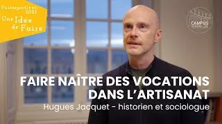 Miniature : Une idée de faire... Créer des vocations par l'artisanat avec Hugues Jacquet | FAIRESPECTIVES 2023