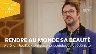 Miniature : Une idée de faire... Rendre au monde sa beauté avec Aurélien Fouillet | FAIRESPECTIVES  2023