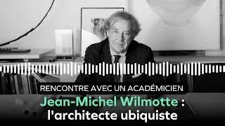 Miniature : Jean-Michel Wilmotte : l'architecte ubiquiste - Rencontre avec un académicien